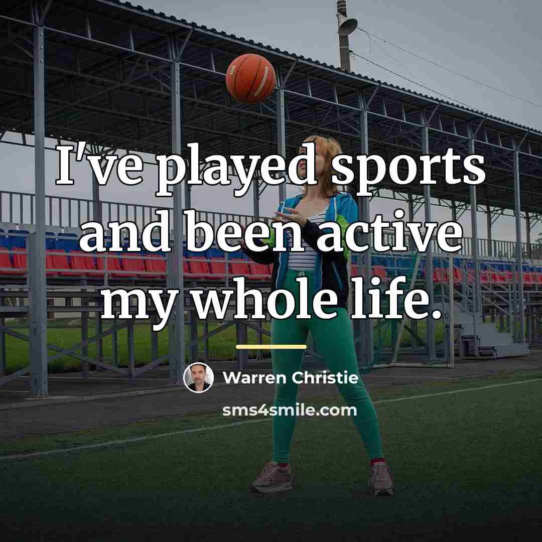 “I've played sports and been active my whole life.…” quote by Warren Christie