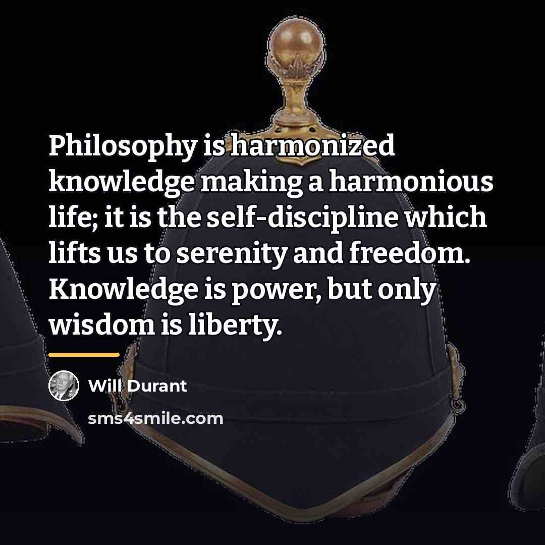“Philosophy is harmonized knowledge making a harmonious life; it is…” quote by Will Durant