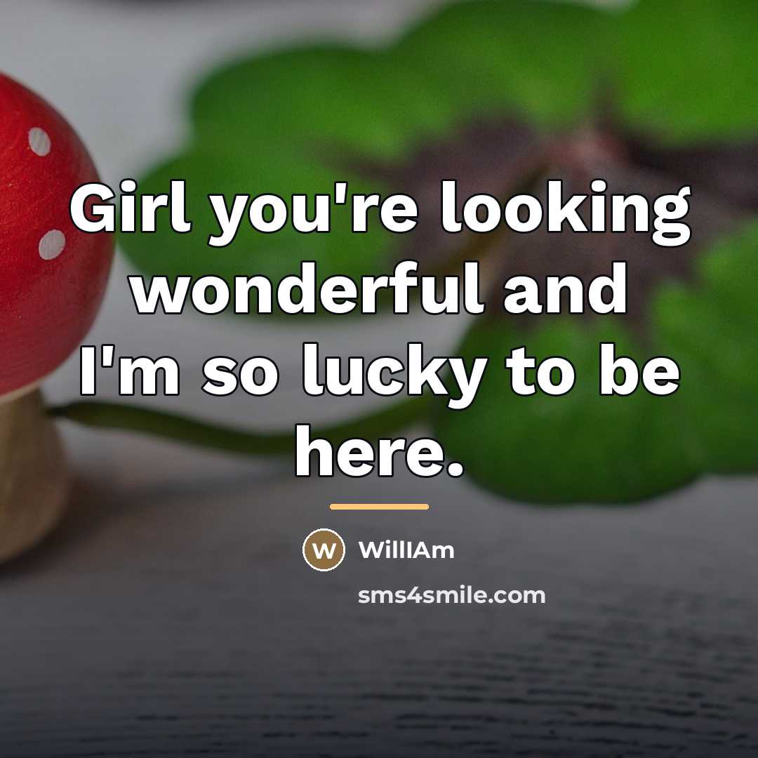 “Girl you're looking wonderful and I'm so lucky to be…” quote by WillIAm