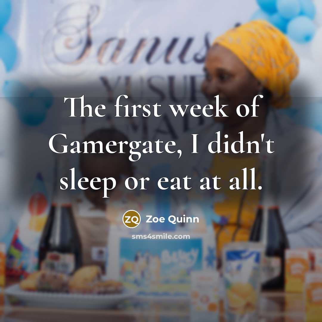 “The first week of Gamergate, I didn't sleep or eat…” quote by Zoe Quinn