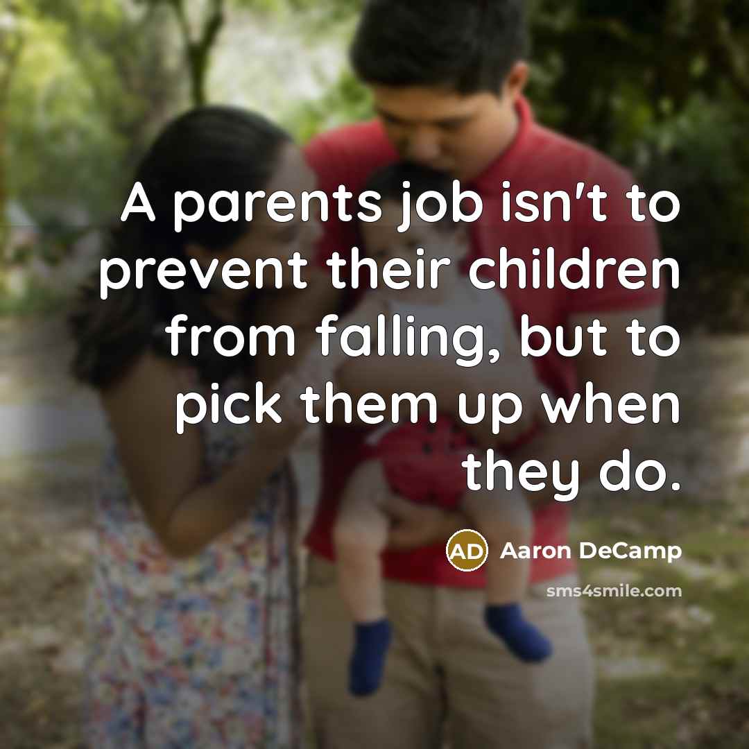 “A parents job isn't to prevent their children from falling,…” quote by Aaron DeCamp