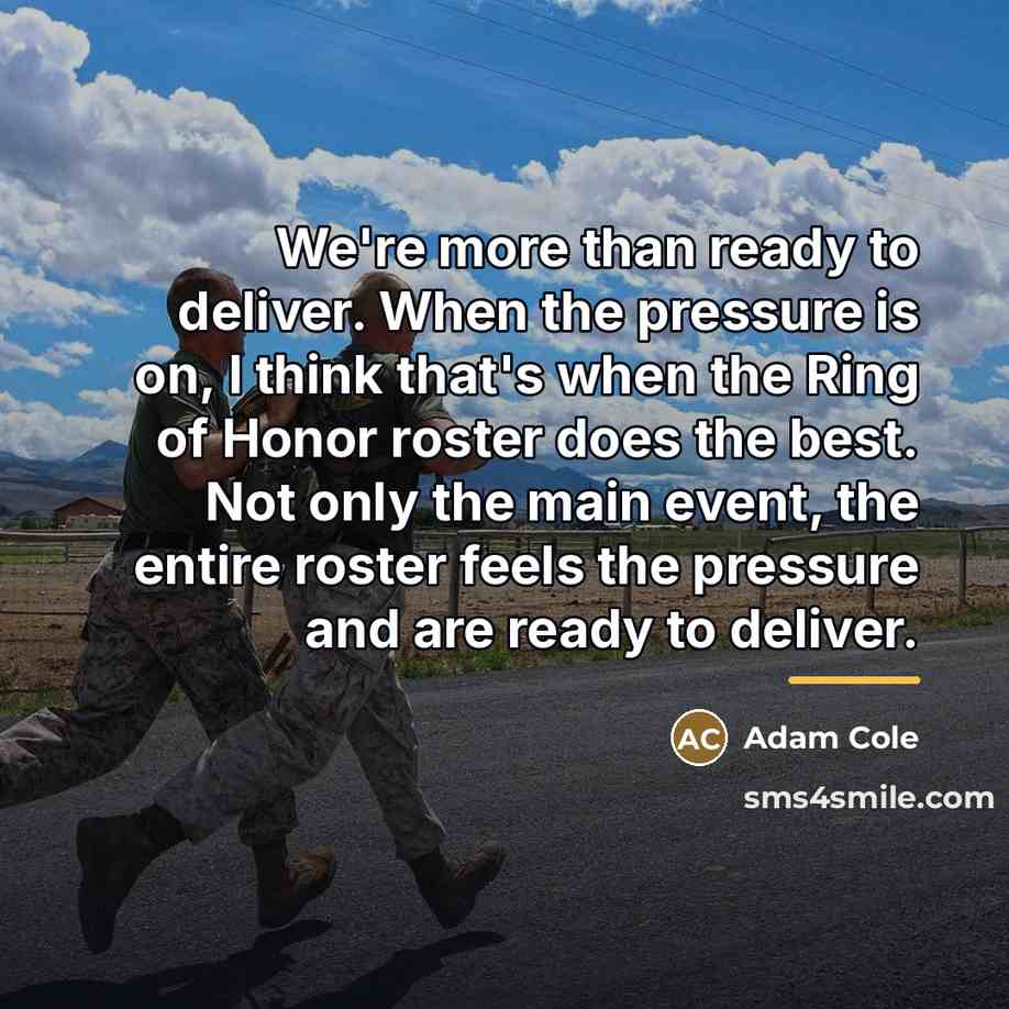 “We're more than ready to deliver. When the pressure is…” quote by Adam Cole