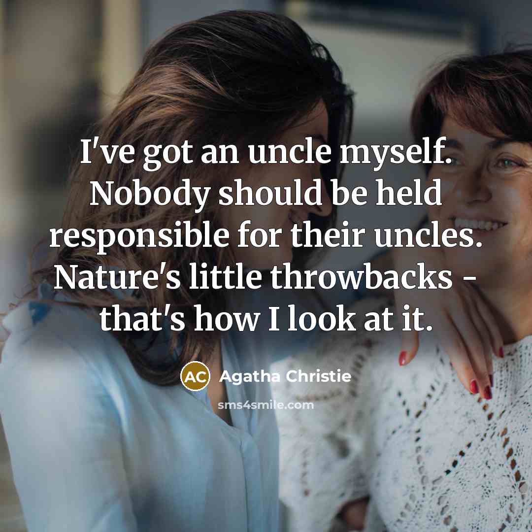“I've got an uncle myself. Nobody should be held responsible…” quote by Agatha Christie