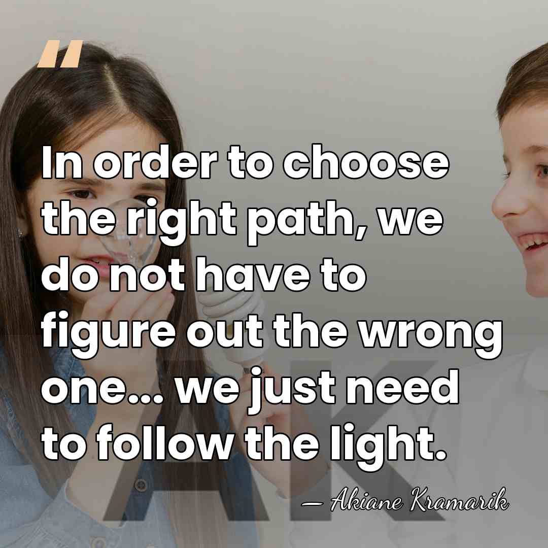 In order to choose the right path, we do not have to&hellip; - Akiane Kramarik