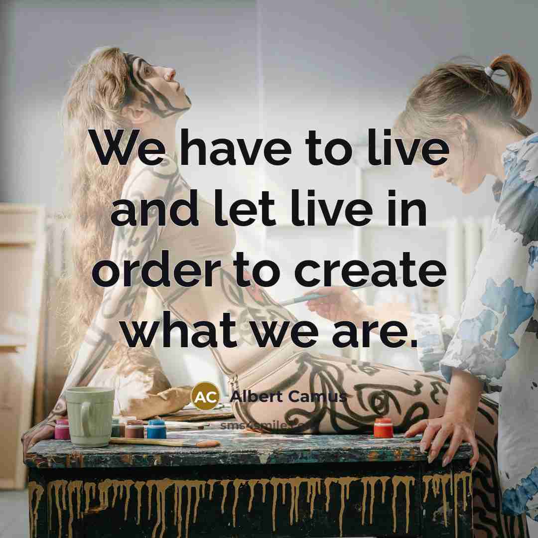 “We have to live and let live in order to…” quote by Albert Camus