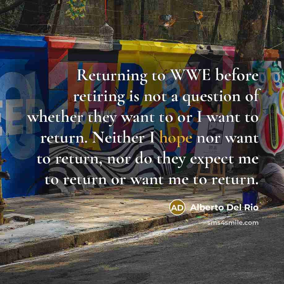 “Returning to WWE before retiring is not a question of…” quote by Alberto Del Rio