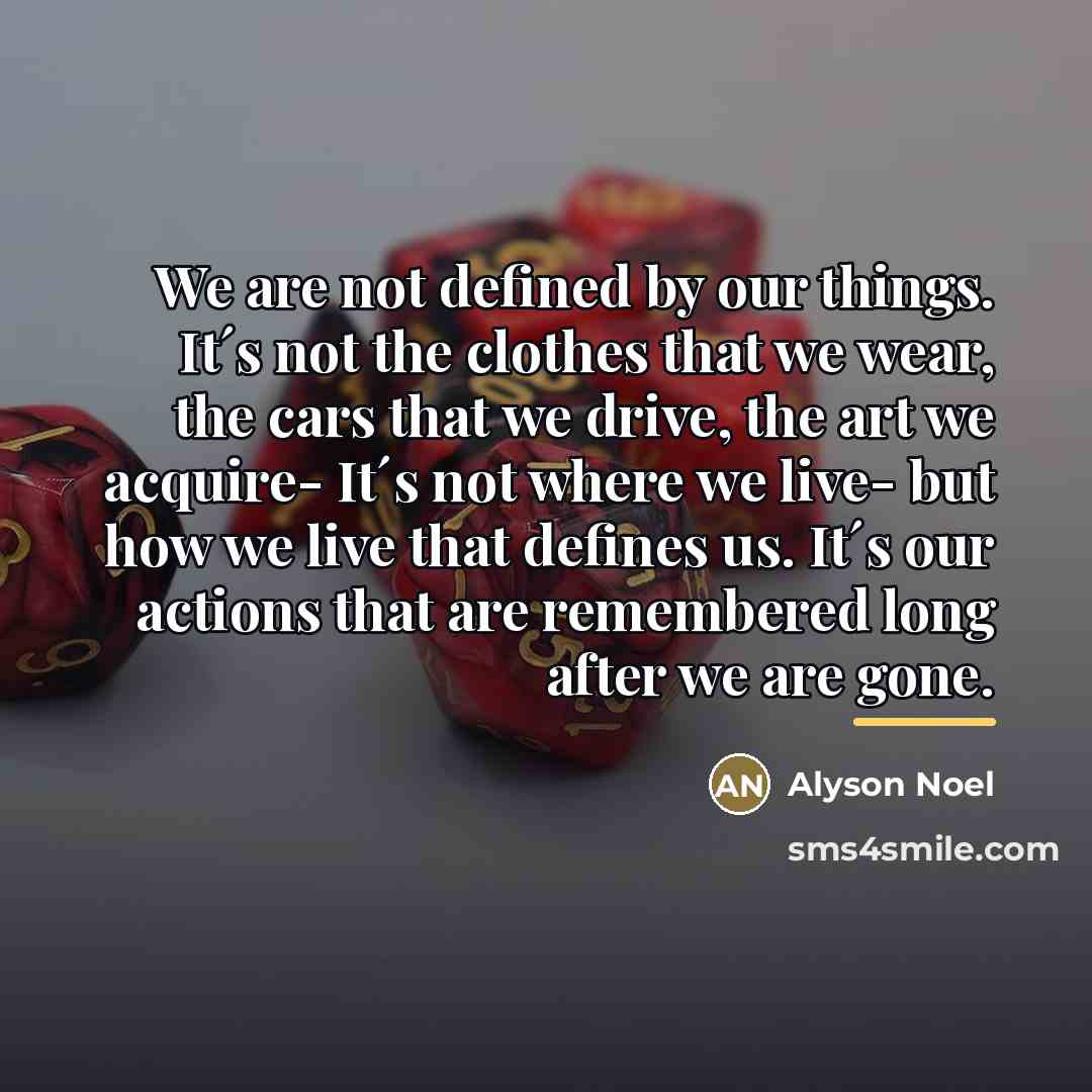 “We are not defined by our things. It´s not the…” quote by Alyson Noel