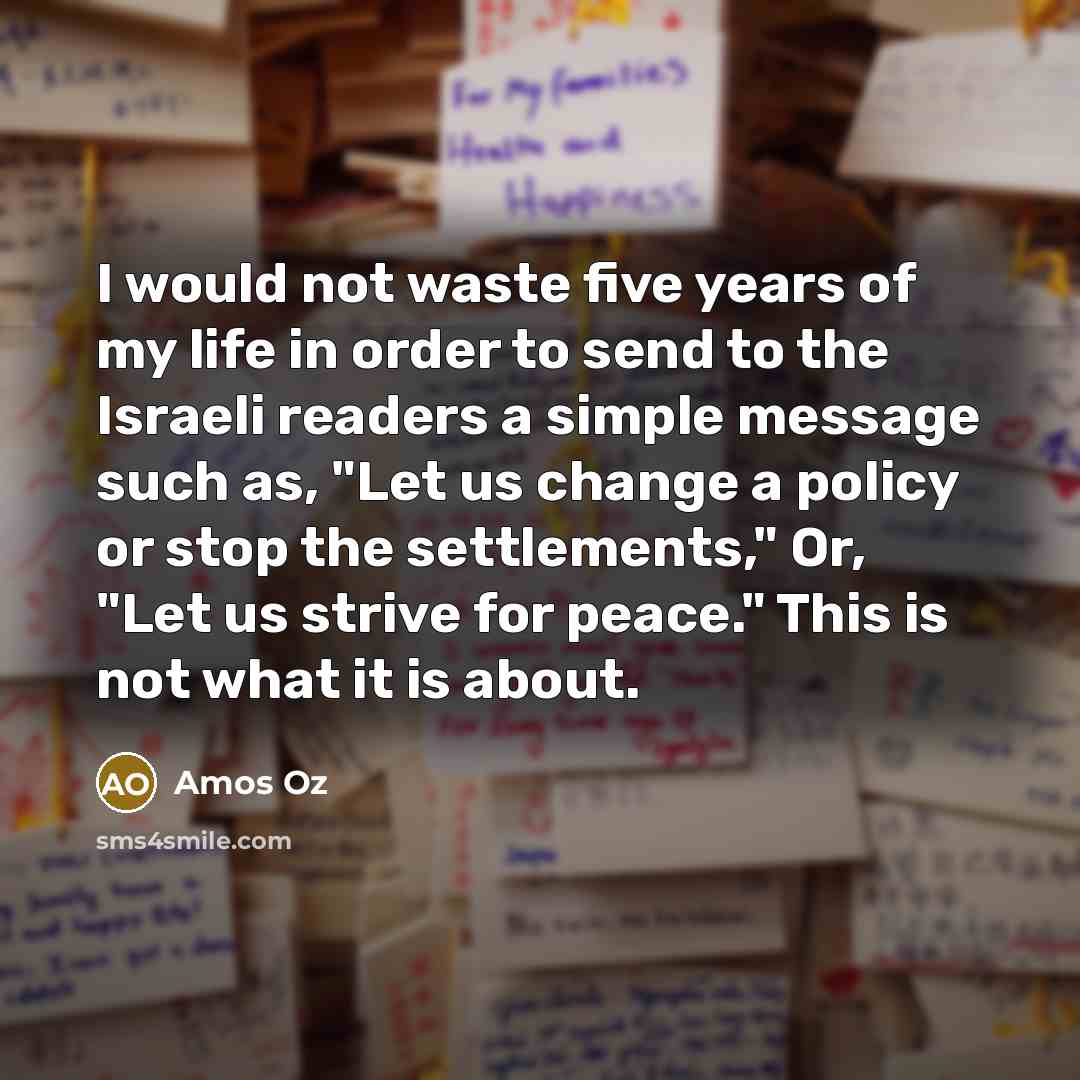 “I would not waste five years of my life in…” quote by Amos Oz