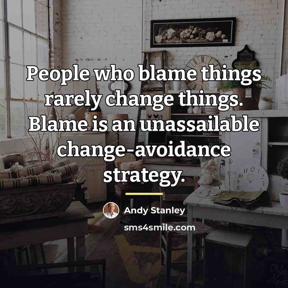 “People who blame things rarely change things. Blame is an…” quote by Andy Stanley
