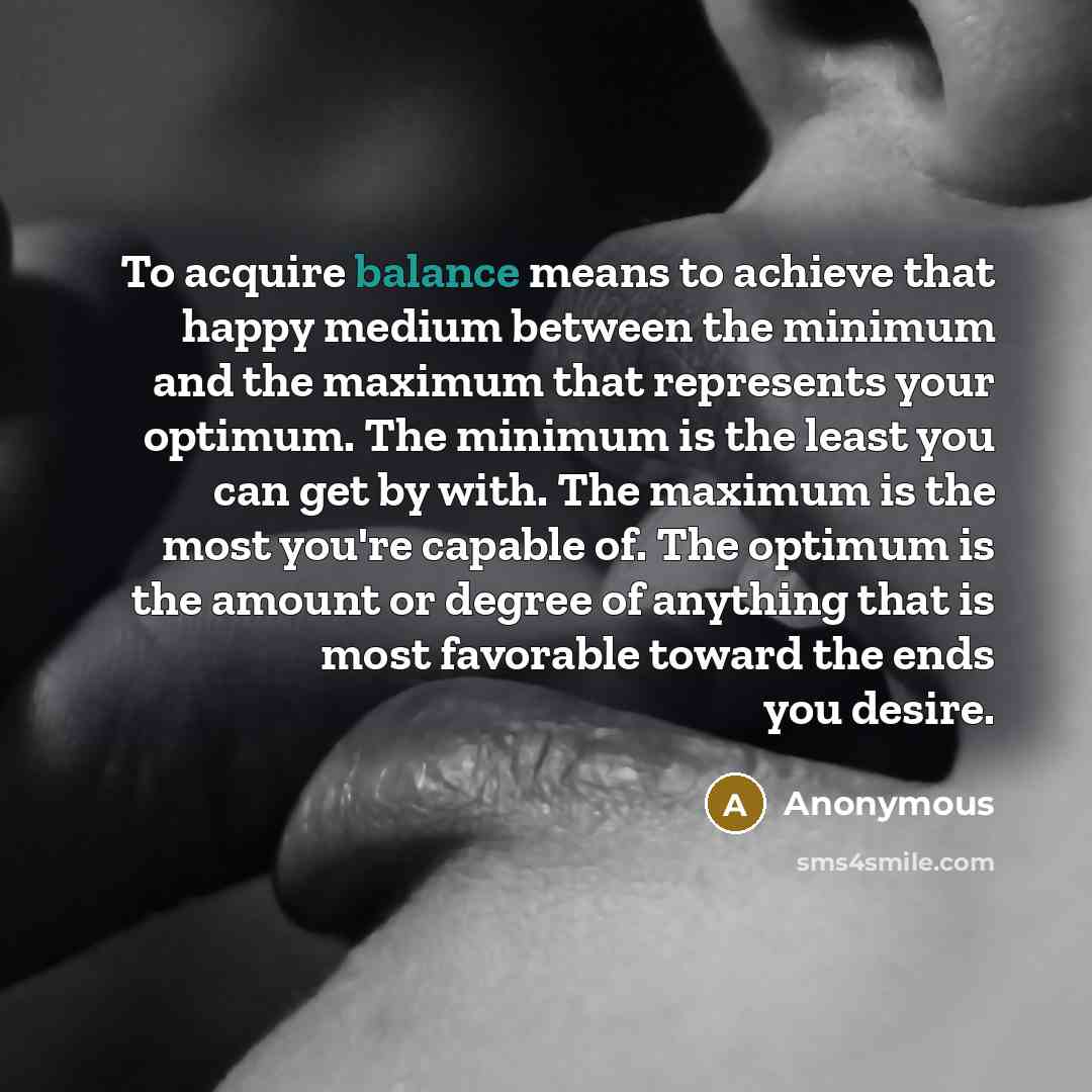 “To acquire balance means to achieve that happy medium between…” quote by Anonymous