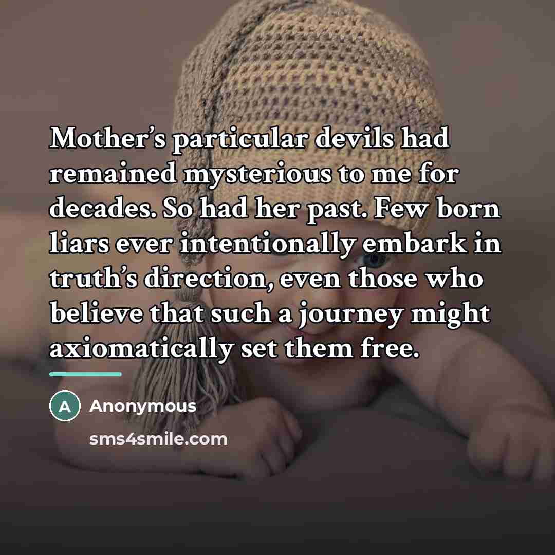 “Mother’s particular devils had remained mysterious to me for decades.…” quote by Anonymous