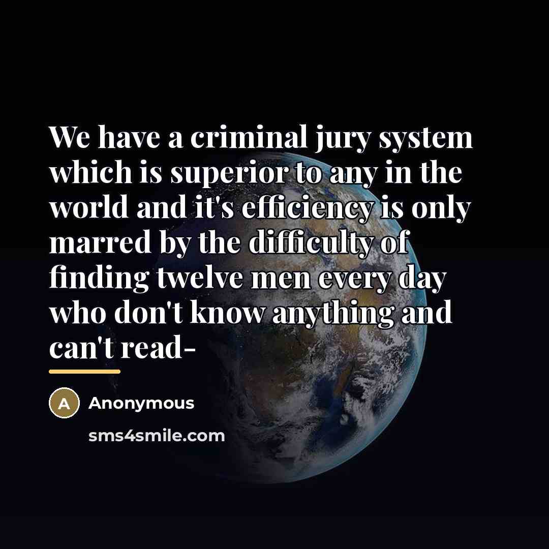 “We have a criminal jury system which is superior to…” quote by Anonymous