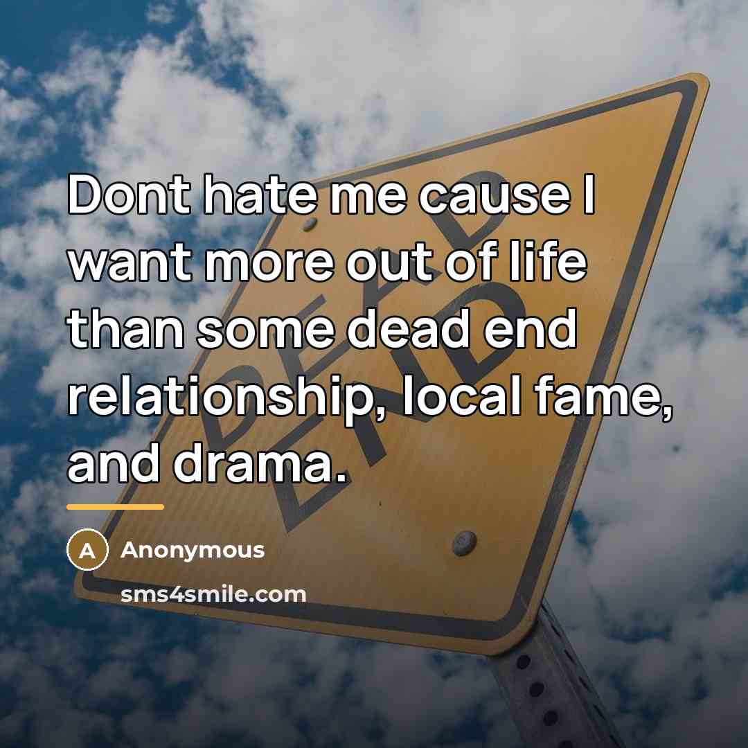 “Dont hate me cause I want more out of life…” quote by Anonymous
