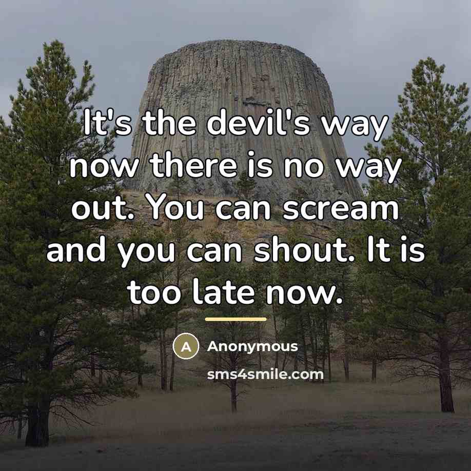 “It's the devil's way now there is no way out.…” quote by Anonymous