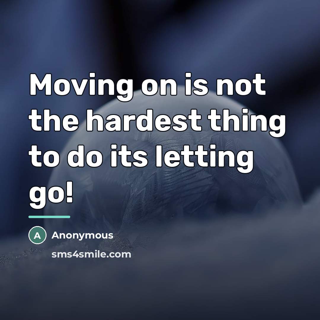 “Moving on is not the hardest thing to do its…” quote by Anonymous