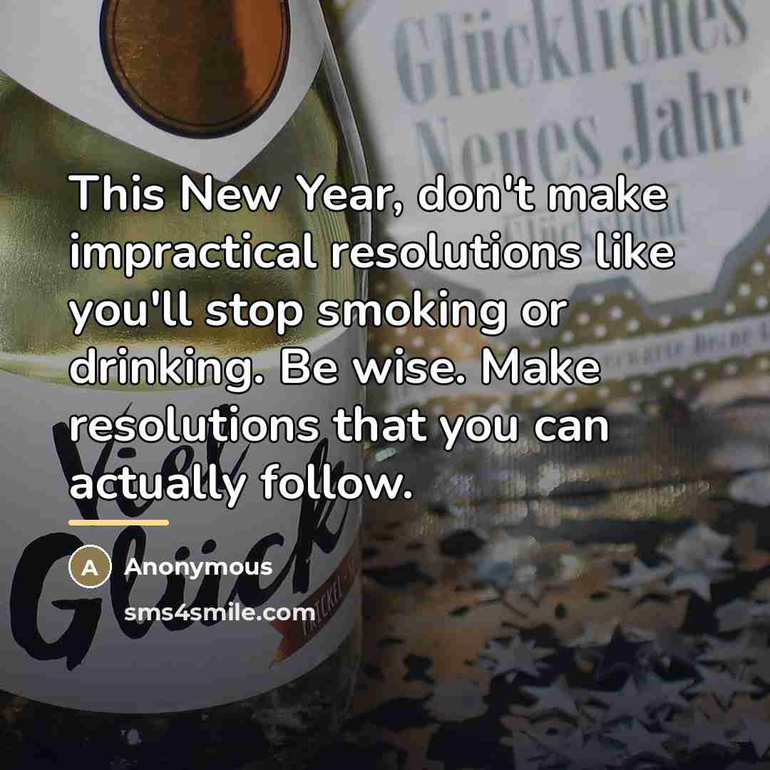 “This New Year, don't make impractical resolutions like you'll stop…” quote by Anonymous
