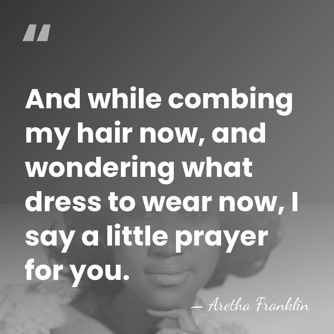 And while combing my hair now, and wondering what dress to wear&hellip; - Aretha Franklin