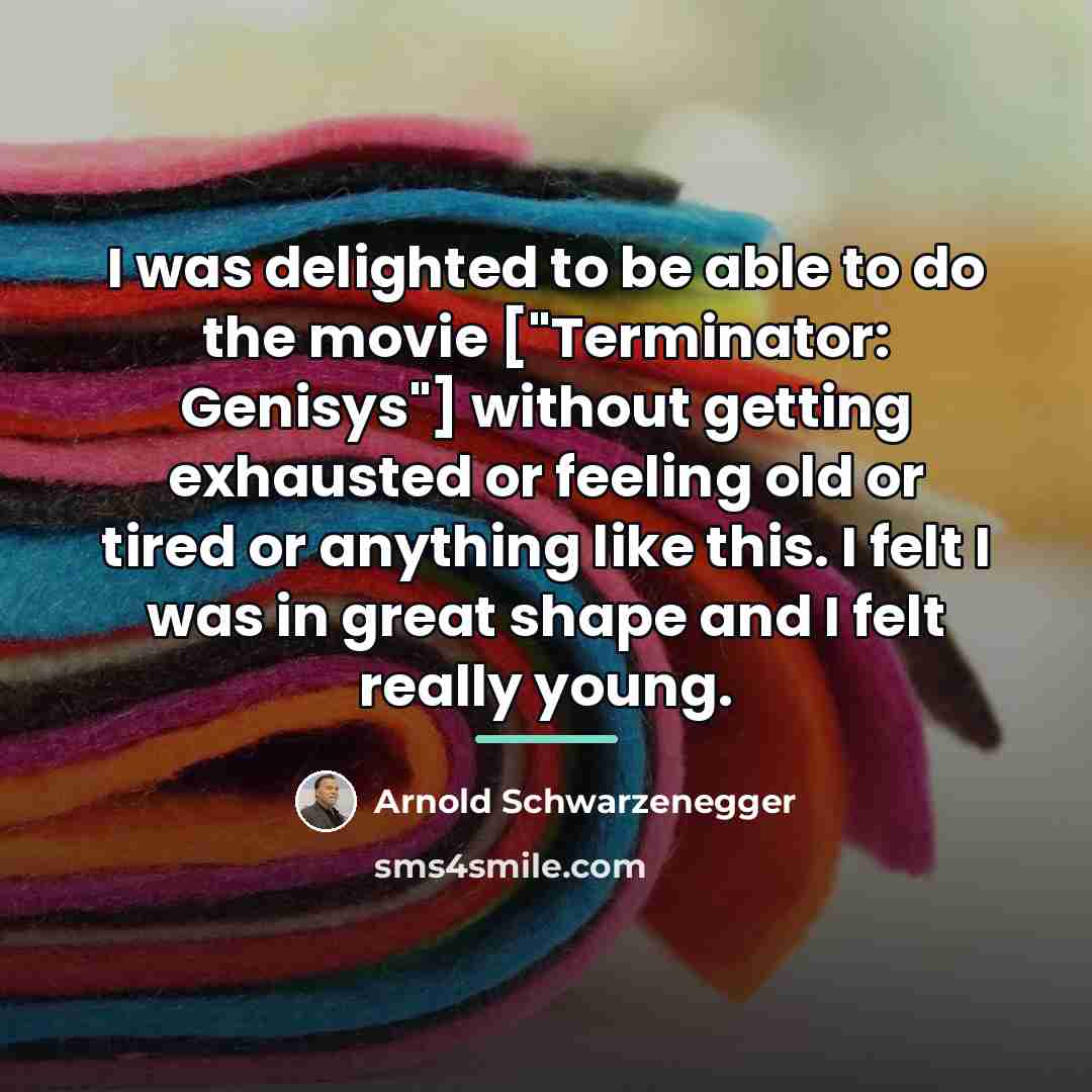 “I was delighted to be able to do the movie…” quote by Arnold Schwarzenegger