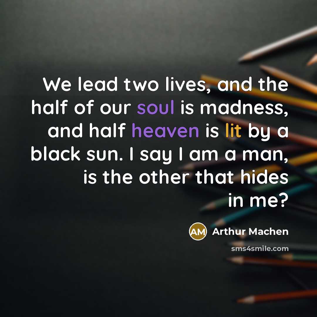 “We lead two lives, and the half of our soul…” quote by Arthur Machen