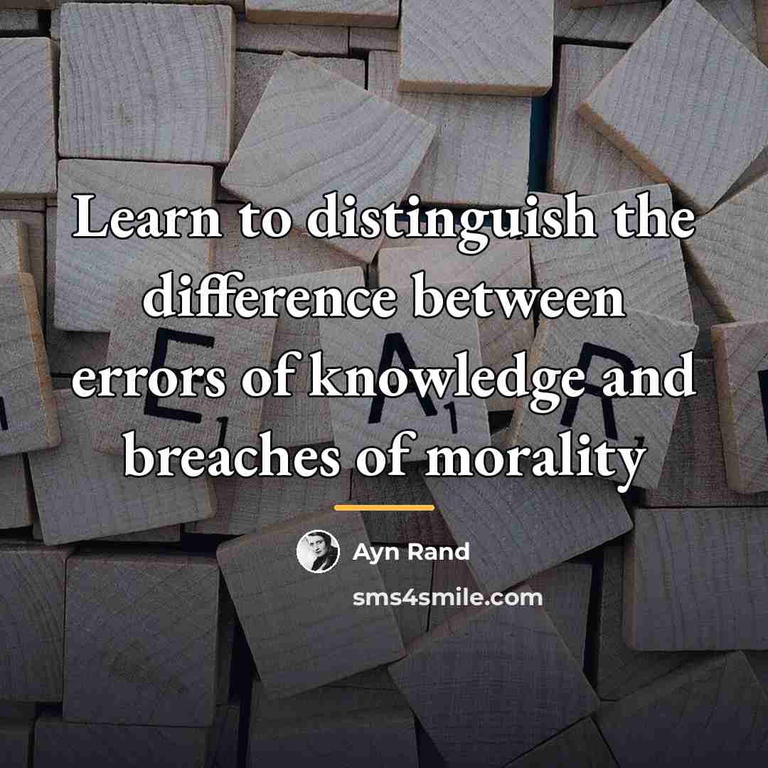 “Learn to distinguish the difference between errors of knowledge and…” quote by Ayn Rand