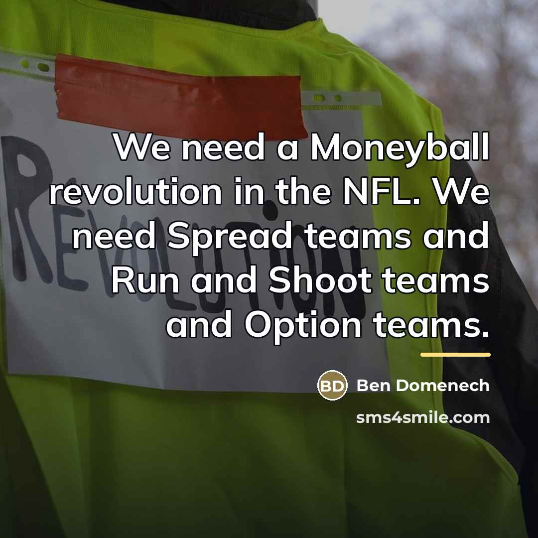 “We need a Moneyball revolution in the NFL. We need…” quote by Ben Domenech