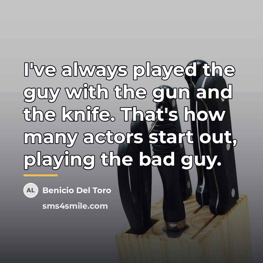 “I've always played the guy with the gun and the…” quote by Benicio Del Toro
