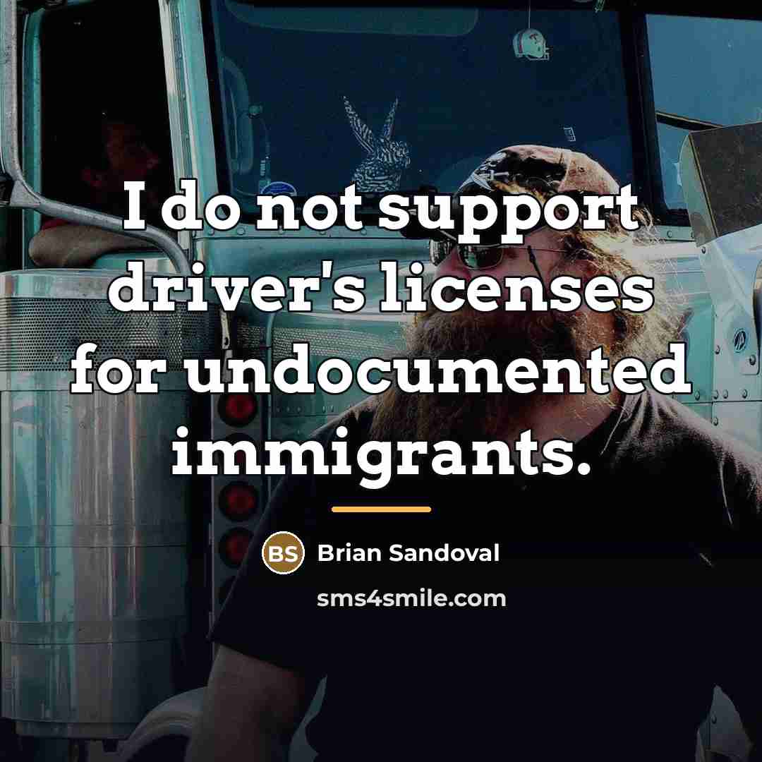 “I do not support driver's licenses for undocumented immigrants.…” quote by Brian Sandoval
