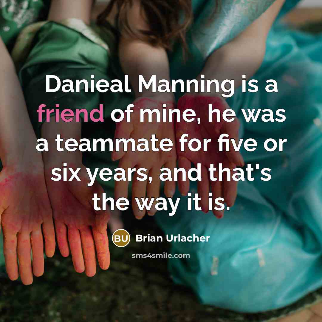 “Danieal Manning is a friend of mine, he was a…” quote by Brian Urlacher