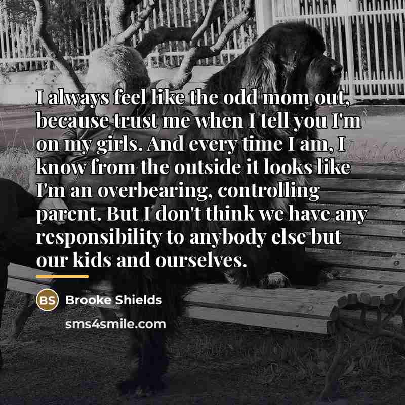 “I always feel like the odd mom out, because trust…” quote by Brooke Shields