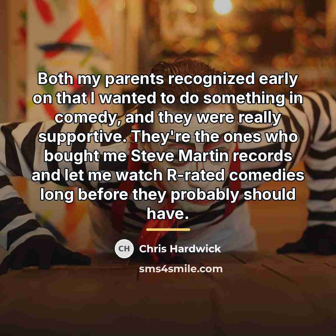 “Both my parents recognized early on that I wanted to…” quote by Chris Hardwick
