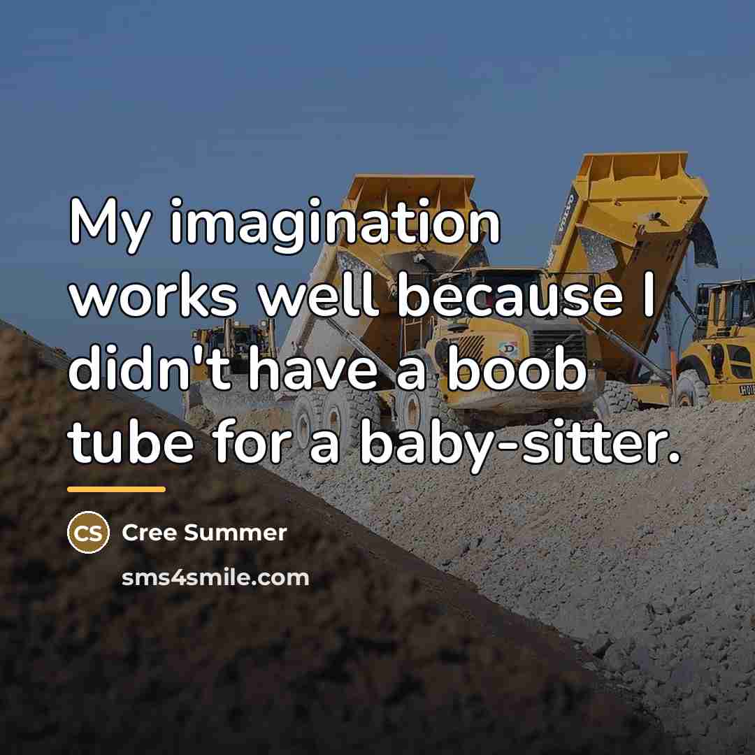 “My imagination works well because I didn't have a boob…” quote by Cree Summer