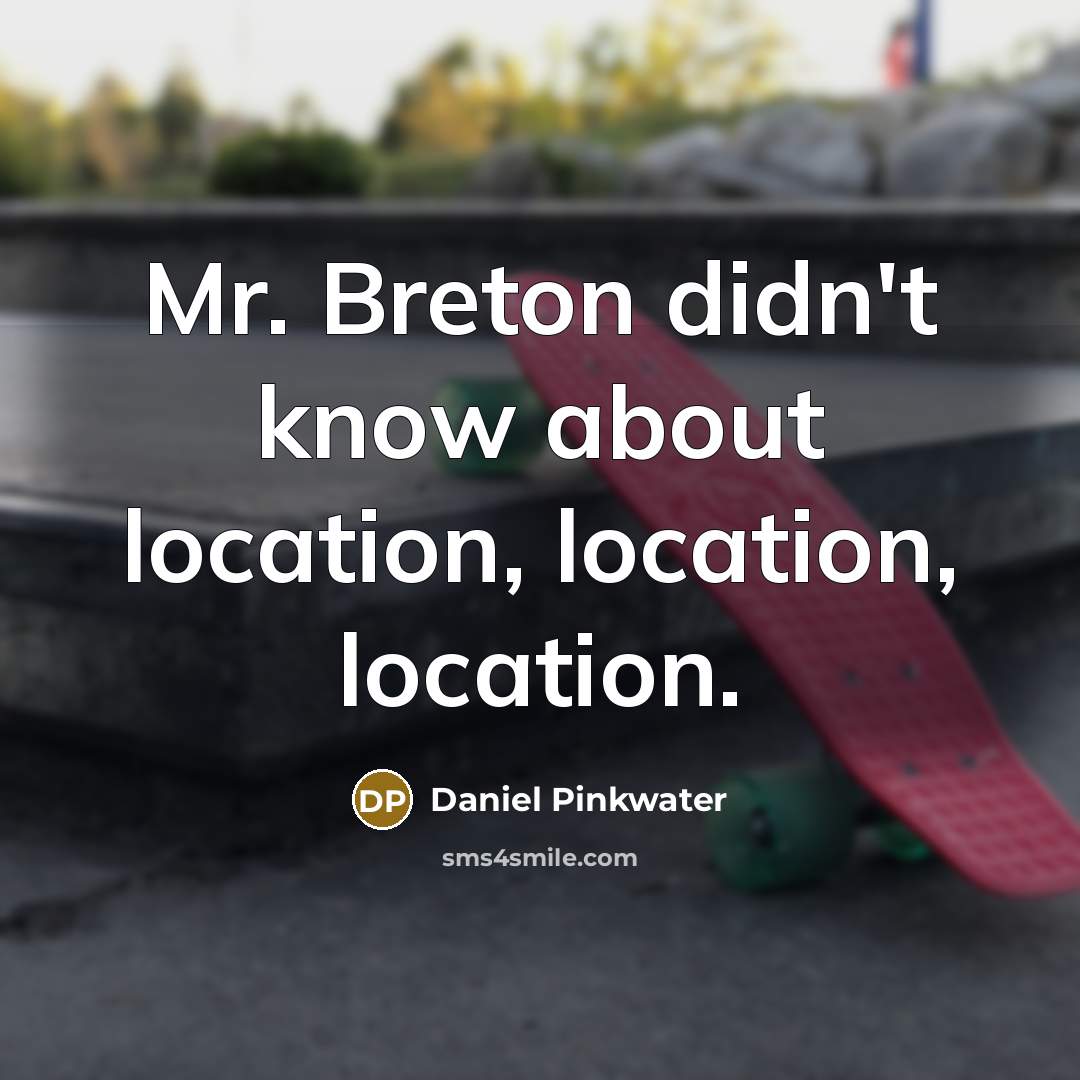 “Mr. Breton didn't know about location, location, location.…” quote by Daniel Pinkwater