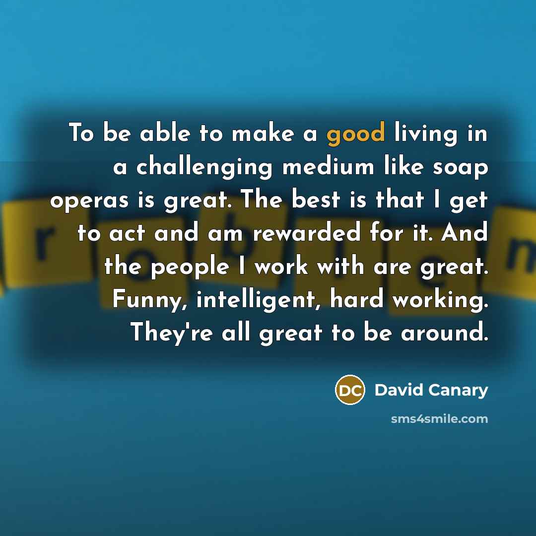“To be able to make a good living in a…” quote by David Canary