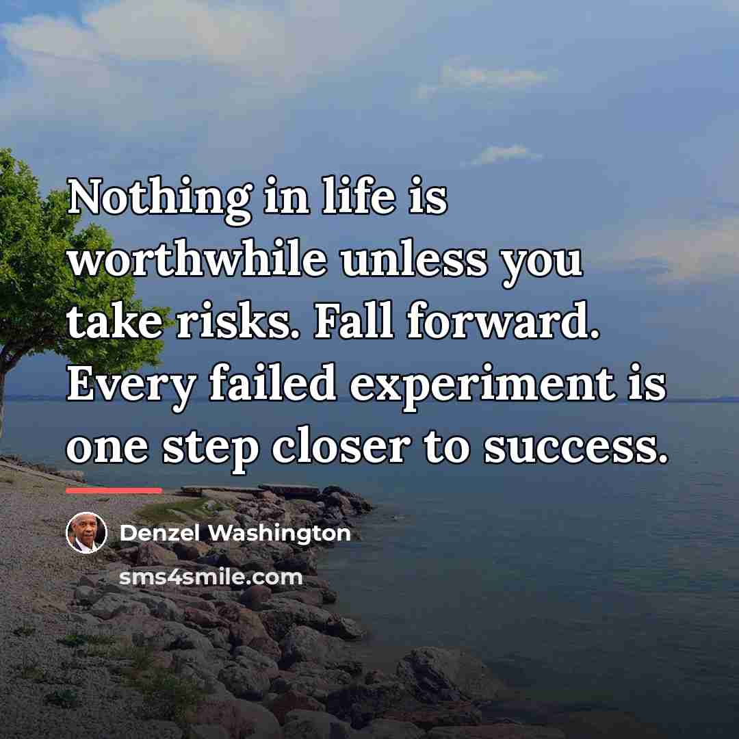 “Nothing in life is worthwhile unless you take risks. Fall…” quote by Denzel Washington