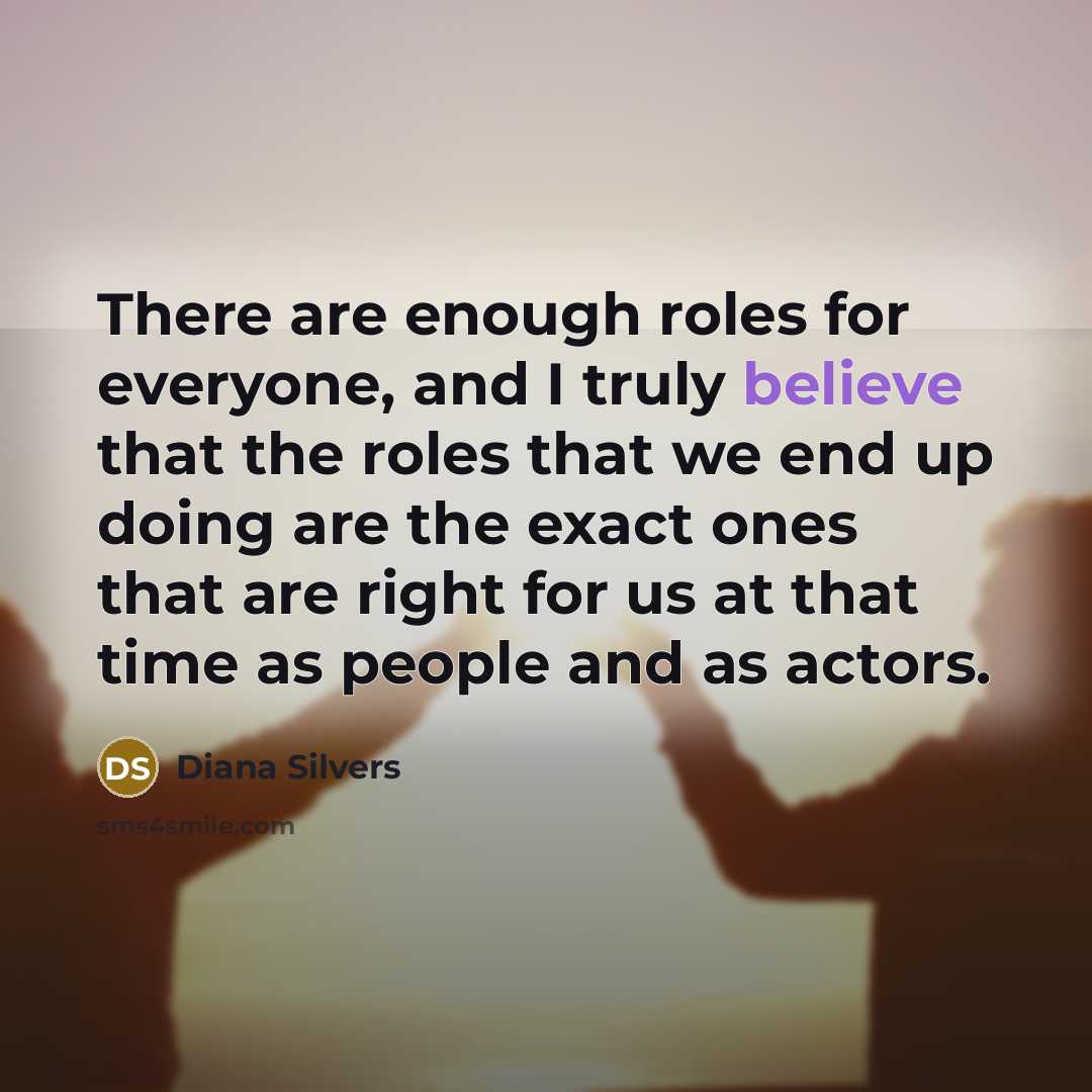 “There are enough roles for everyone, and I truly believe…” quote by Diana Silvers