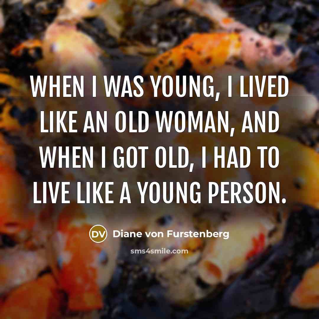 “When I was young, I lived like an old woman,…” quote by Diane von Furstenberg