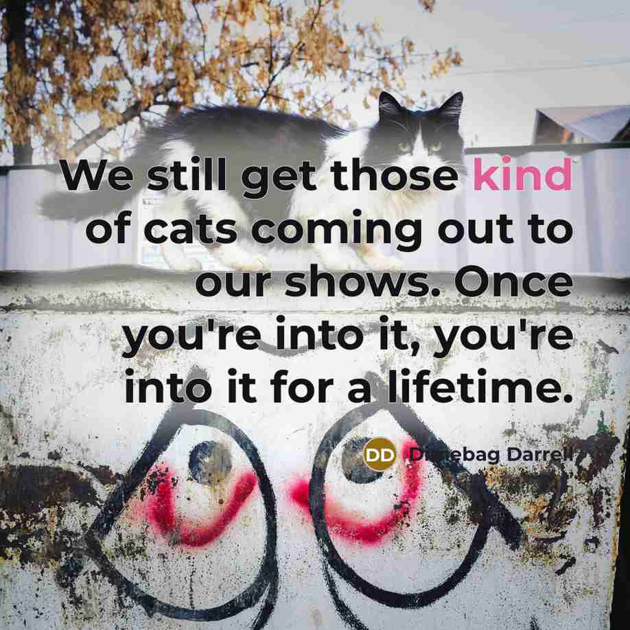 “We still get those kind of cats coming out to our shows. Once you're into it, you're into it for a lifetime.” quote by Dimebag Darrell