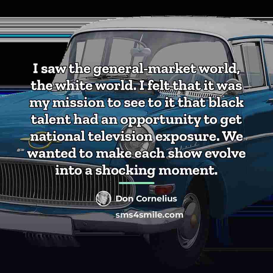 “I saw the general-market world, the white world. I felt…” quote by Don Cornelius