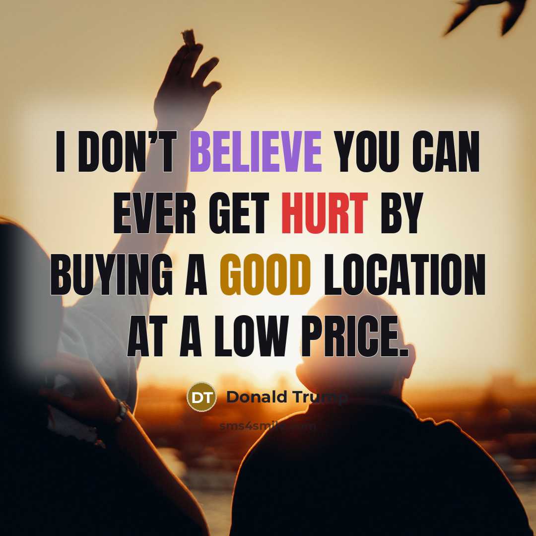 “I don’t believe you can ever get hurt by buying…” quote by Donald Trump