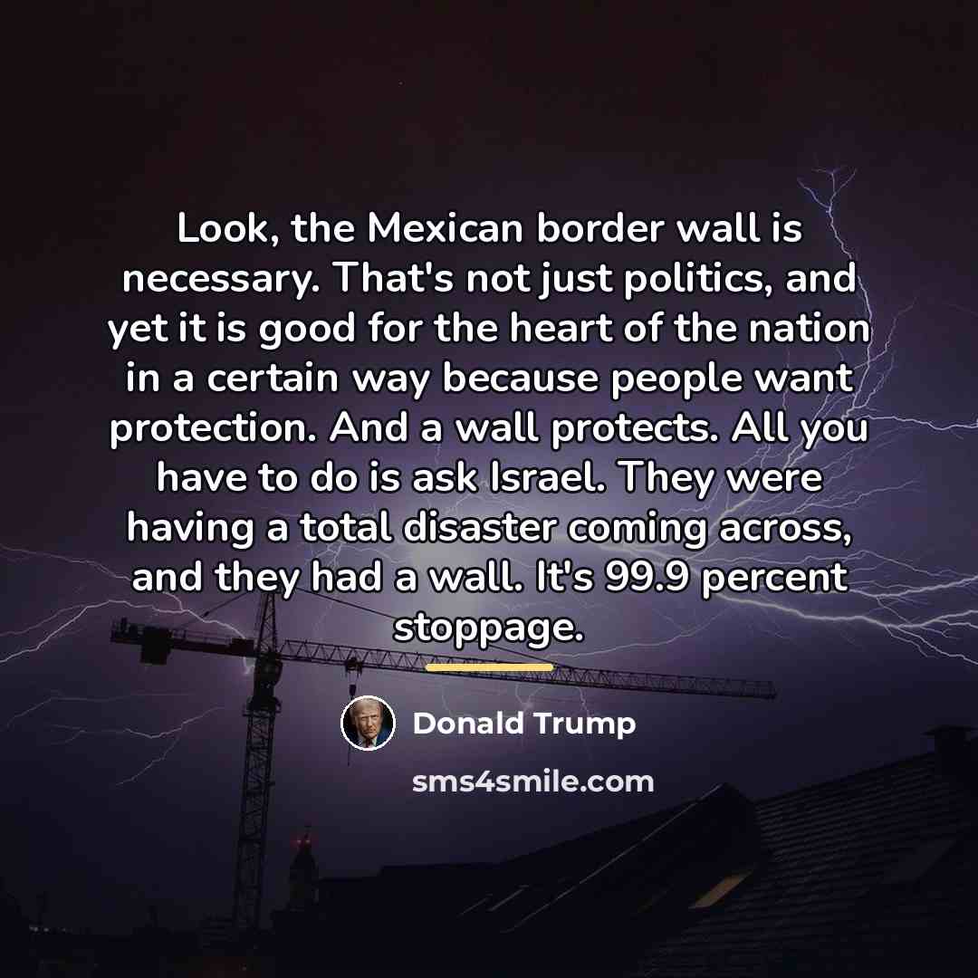 “Look, the Mexican border wall is necessary. That's not just…” quote by Donald Trump