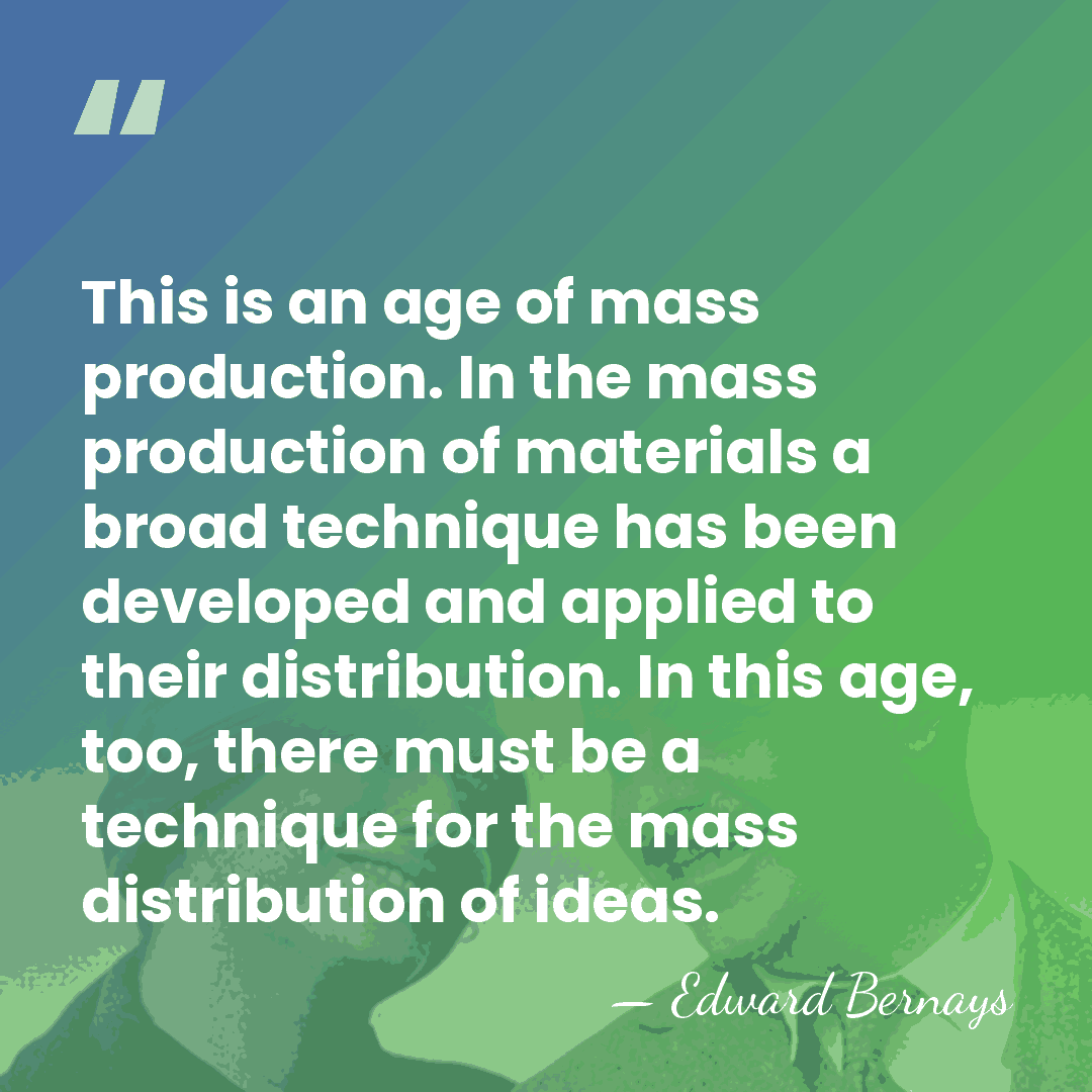 This is an age of mass production. In the mass production of&hellip; - Edward Bernays