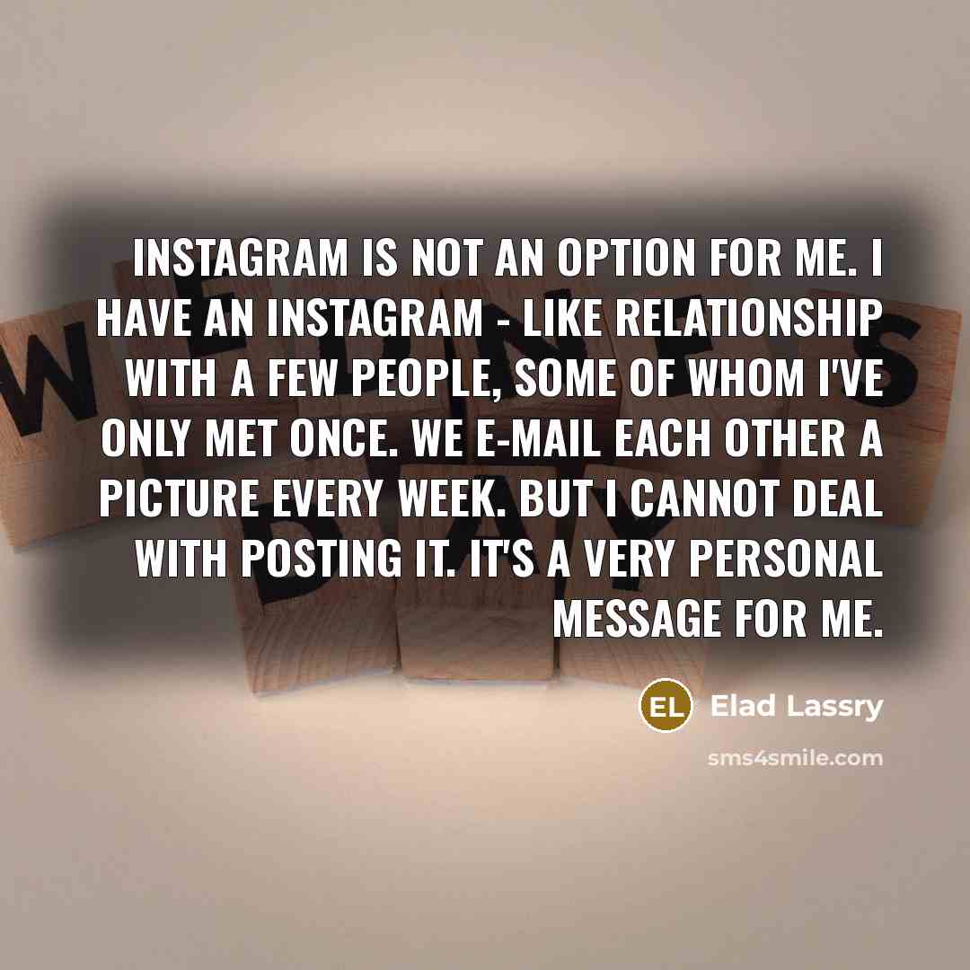 “Instagram is not an option for me. I have an…” quote by Elad Lassry