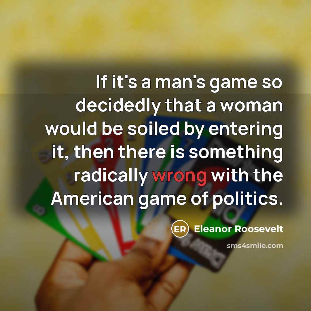 “If it's a man's game so decidedly that a woman…” quote by Eleanor Roosevelt