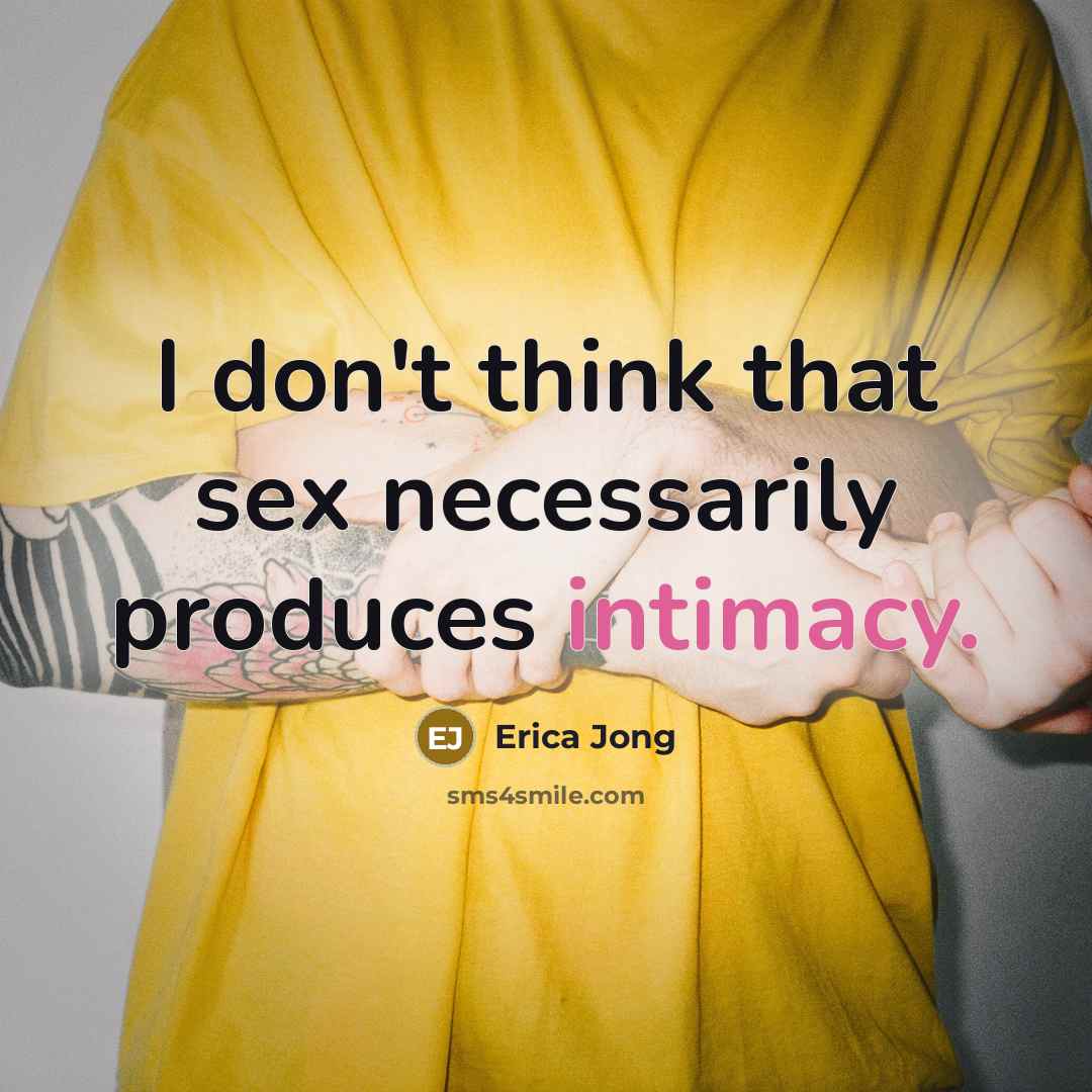 “I don't think that sex necessarily produces intimacy.…” quote by Erica Jong