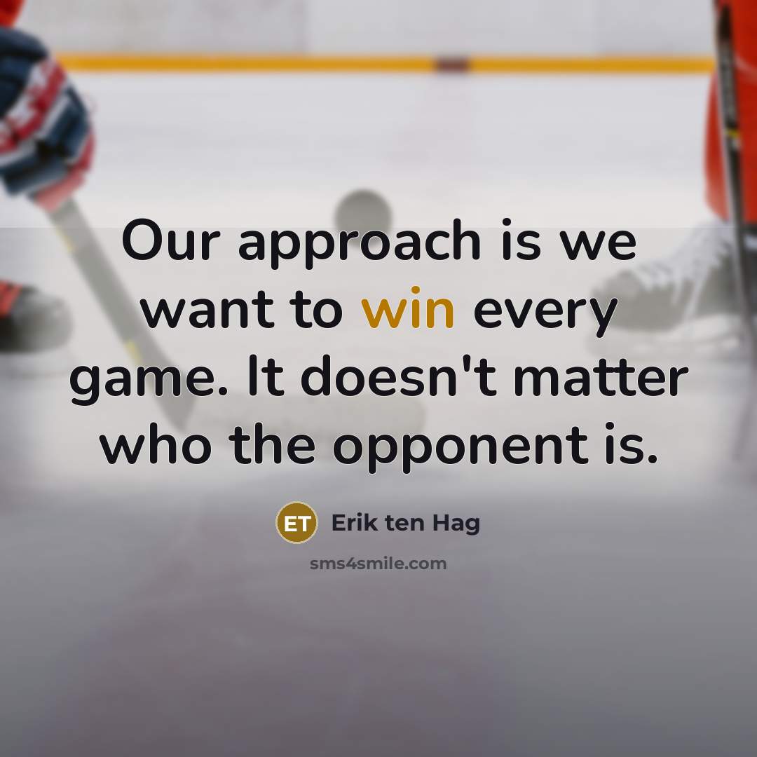 “Our approach is we want to win every game. It…” quote by Erik ten Hag
