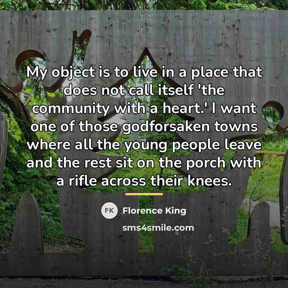 “My object is to live in a place that does…” quote by Florence King