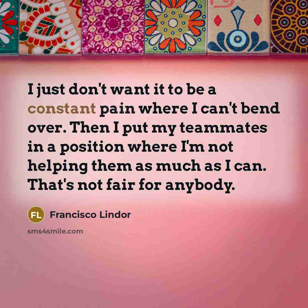 “I just don't want it to be a constant pain…” quote by Francisco Lindor