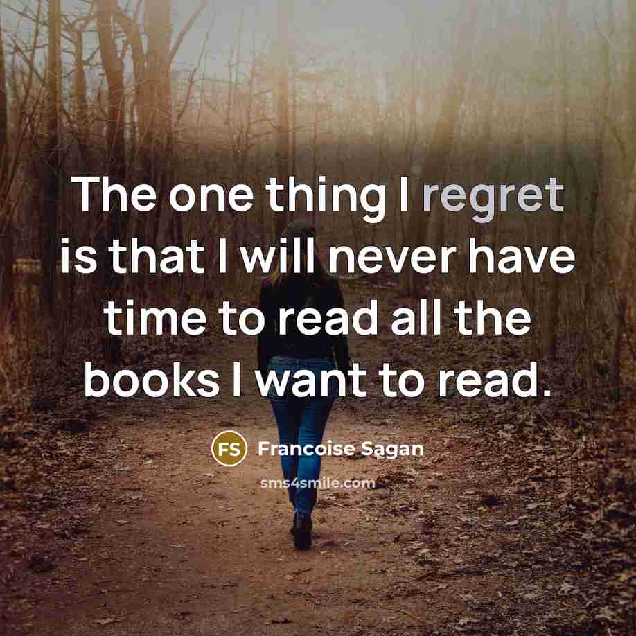 “The one thing I regret is that I will never…” quote by Francoise Sagan