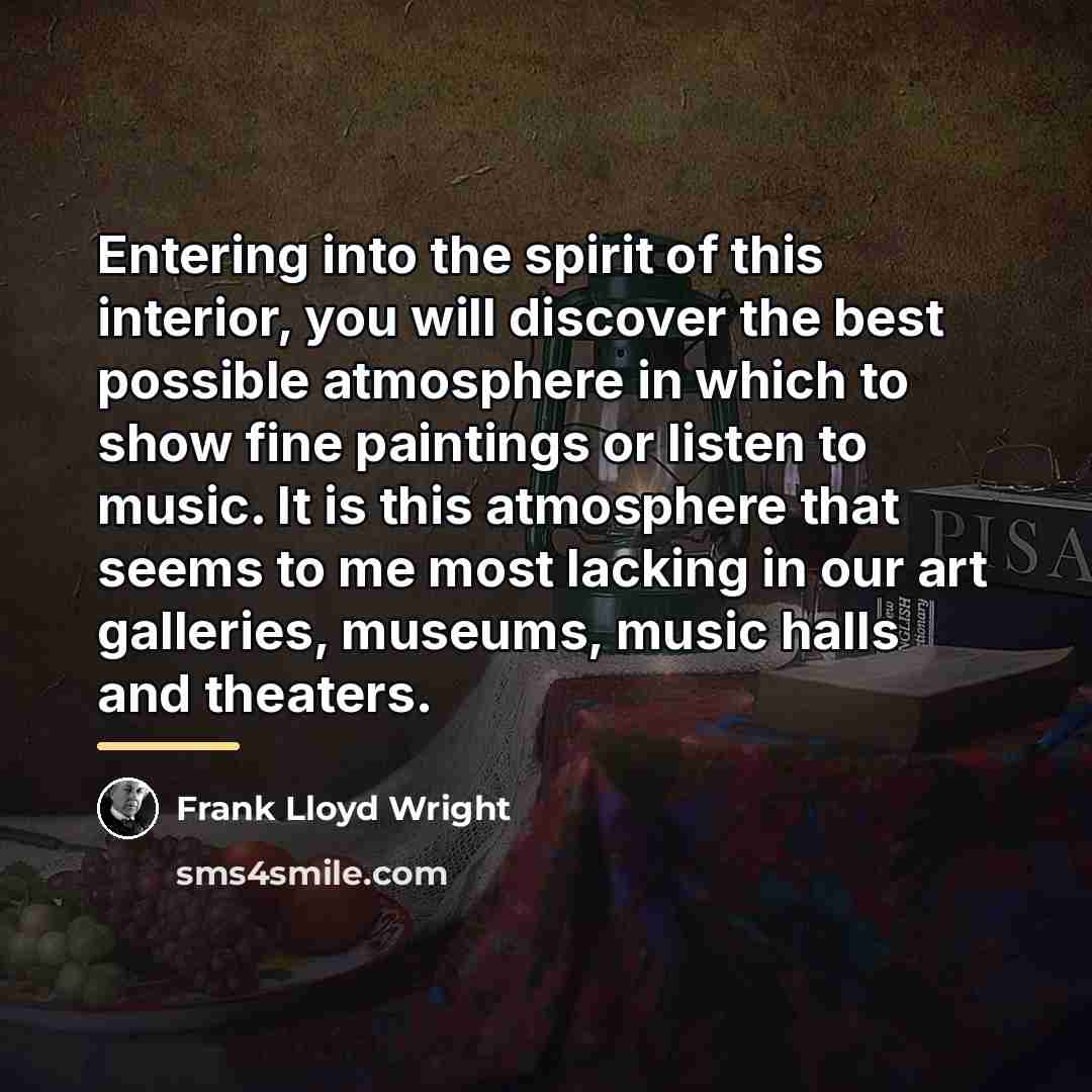 “Entering into the spirit of this interior, you will discover…” quote by Frank Lloyd Wright