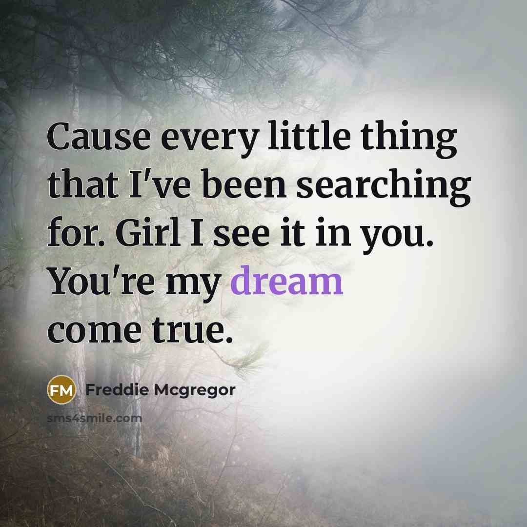 “Cause every little thing that I've been searching for. Girl…” quote by Freddie Mcgregor